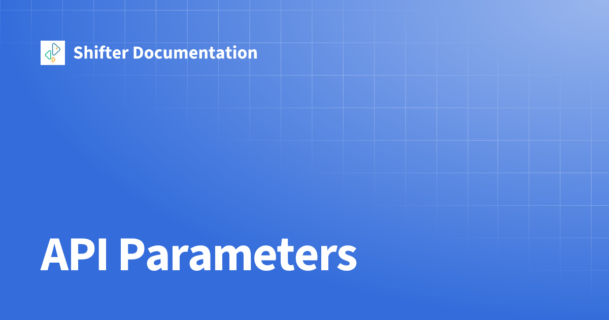 API Parameters | Shifter Documentation